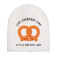 Live Everyday Like It's Pretzel Day Short Acrylic Beanie