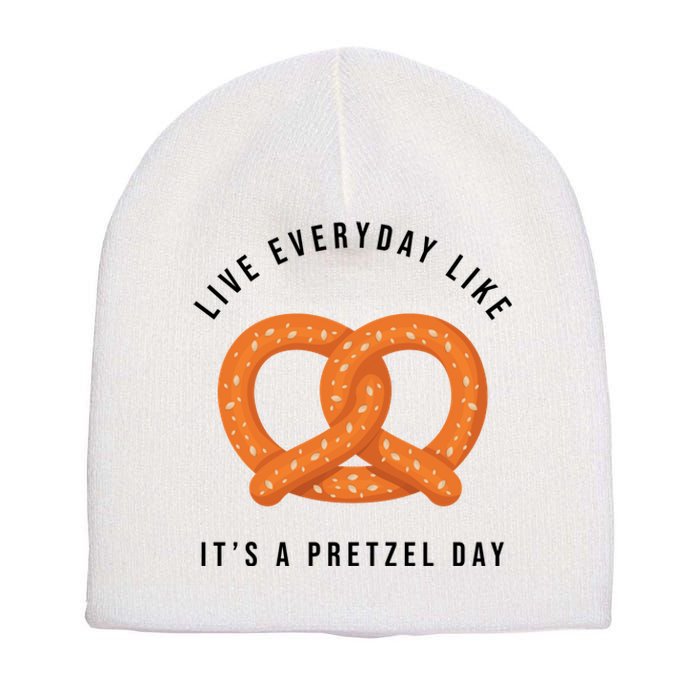 Live Everyday Like It's Pretzel Day Short Acrylic Beanie