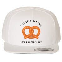 Live Everyday Like It's Pretzel Day Wool Snapback Cap