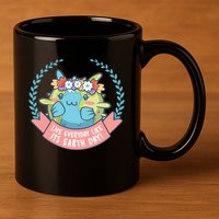 Live Everyday Like It's Earth Day Cute 11oz C Handle Ceramic Mug