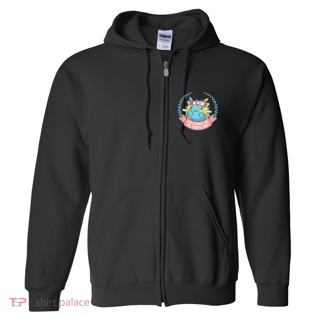 Live Everyday Like It's Earth Day Cute Full Zip Hoodie
