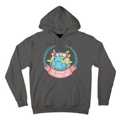 Live Everyday Like It's Earth Day Cute Tall Hoodie