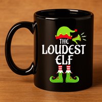 Loudest Elf Matching Family Group Christmas Party Xmas Funny 11oz C Handle Ceramic Mug