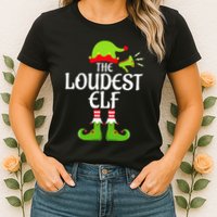 Loudest Elf Matching Family Group Christmas Party Xmas Funny Womens T-Shirt
