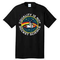 Lgbt Equality Not Rocket Science Pride Ally Tall T-Shirt