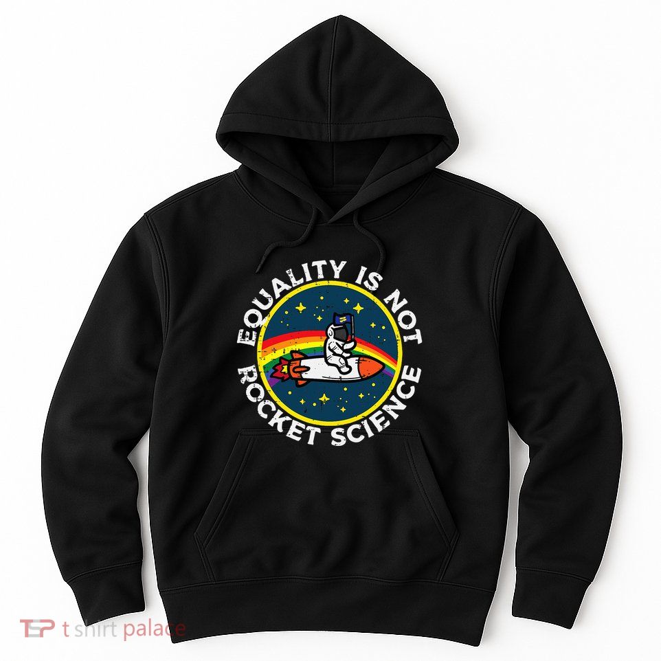 Lgbt Equality Not Rocket Science Pride Ally Hoodie