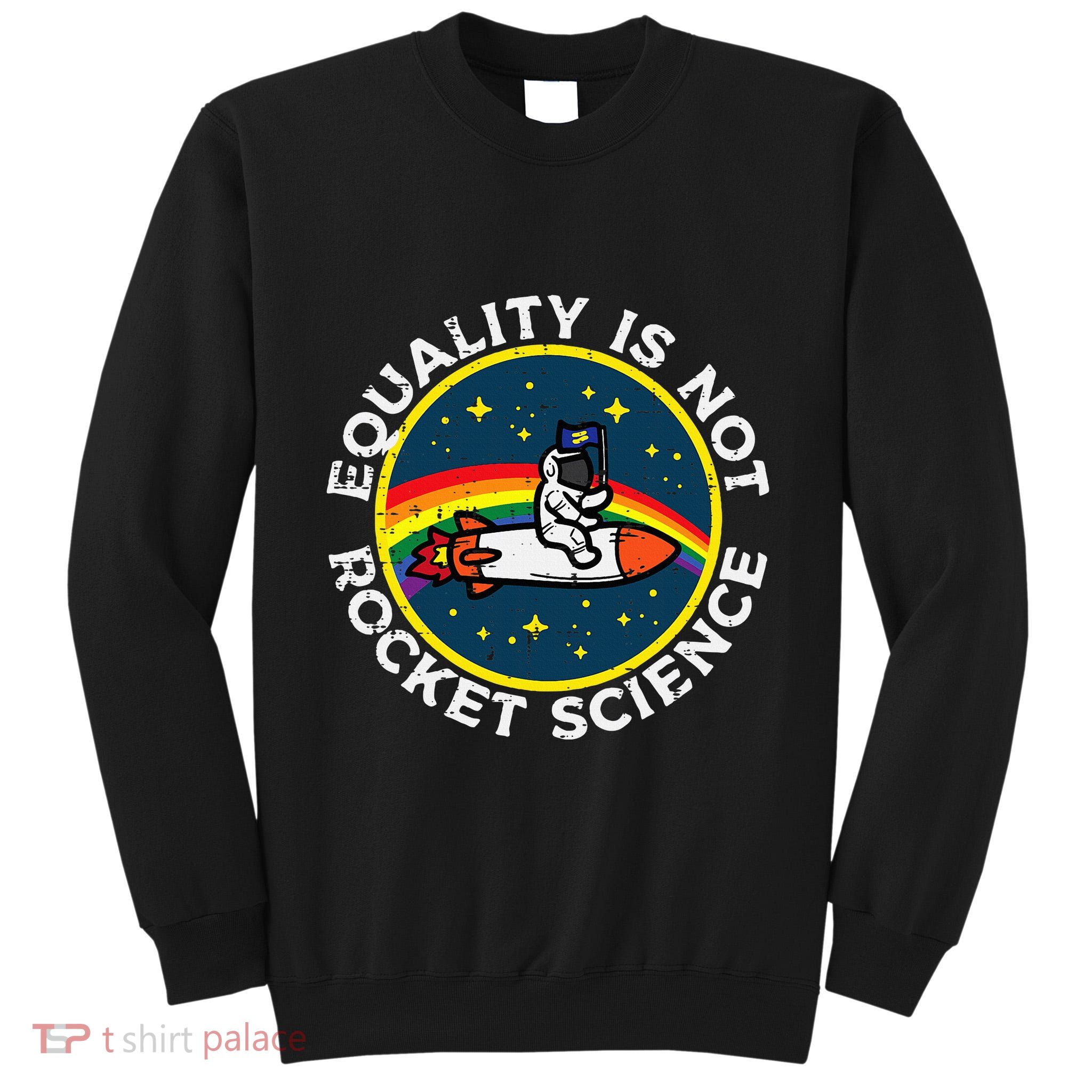 Lgbt Equality Not Rocket Science Pride Ally Tall Sweatshirt