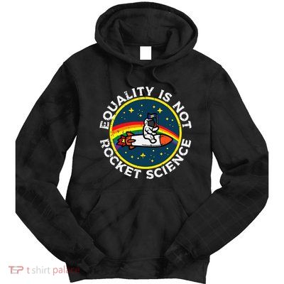 Lgbt Equality Not Rocket Science Pride Ally Tie Dye Hoodie