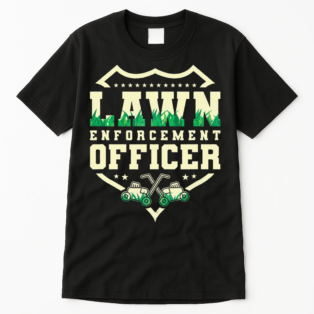Lawn Enforcement Officer Lawn Care Tall T-Shirt