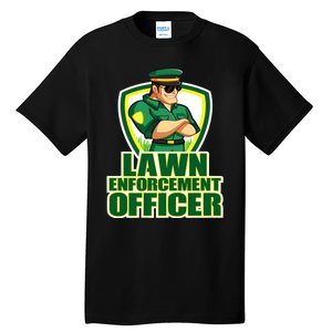 Lawn Enforcement Officer Grass Mowing Dad Fathers Day Gift Tall T-Shirt