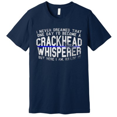 Law Enforcement Officer Funny Outlaw Whisperer Dream Quote Premium T-Shirt