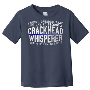 Law Enforcement Officer Funny Outlaw Whisperer Dream Quote Toddler T-Shirt