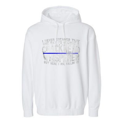 Law Enforcement Officer Funny Outlaw Whisperer Dream Quote Garment-Dyed Fleece Hoodie