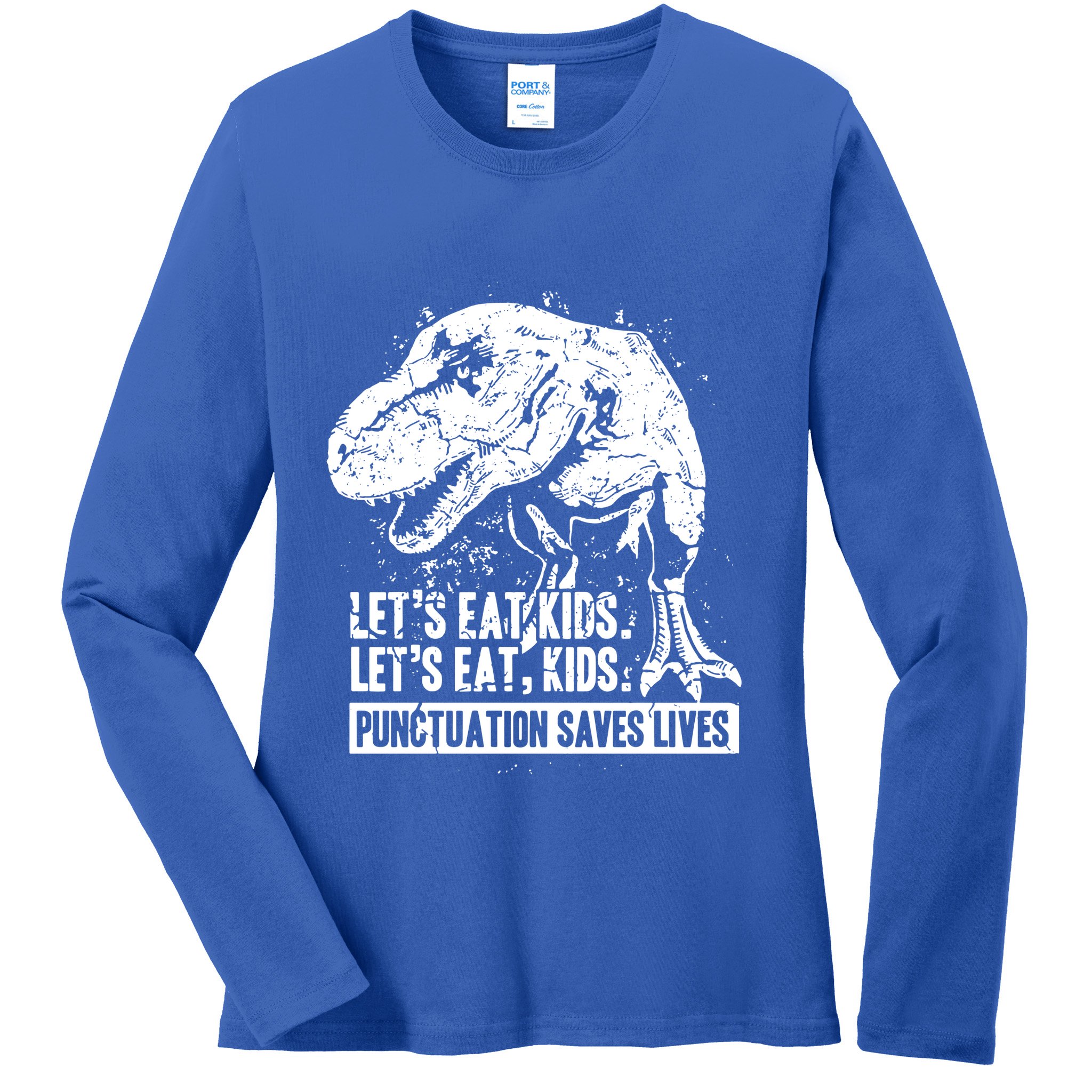 Lets Eat Punctuation Saves Lives Ladies Long Sleeve Shirt