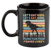 LetS Eat Punctuation Saves Lives Funny Grammar Dino Gift 11oz C Handle Ceramic Mug
