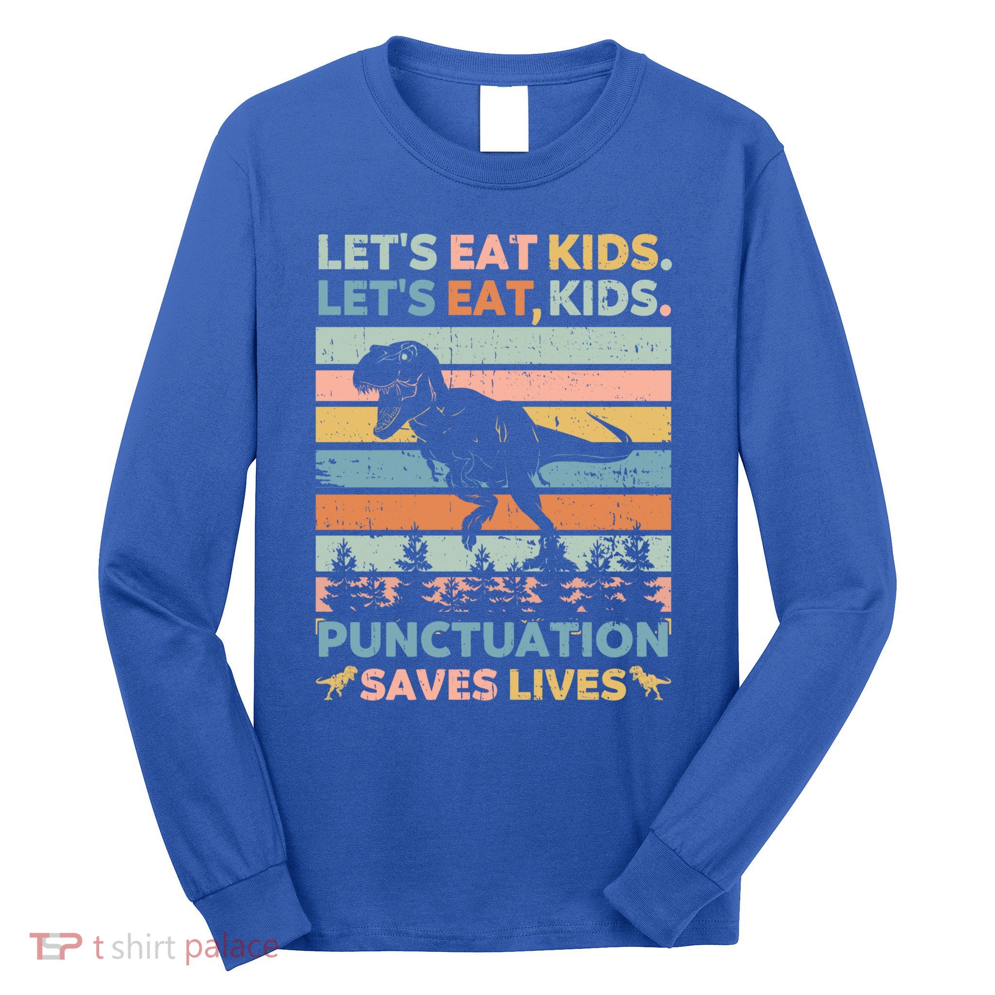 LetS Eat Punctuation Saves Lives Funny Grammar Dino Gift Long Sleeve Shirt