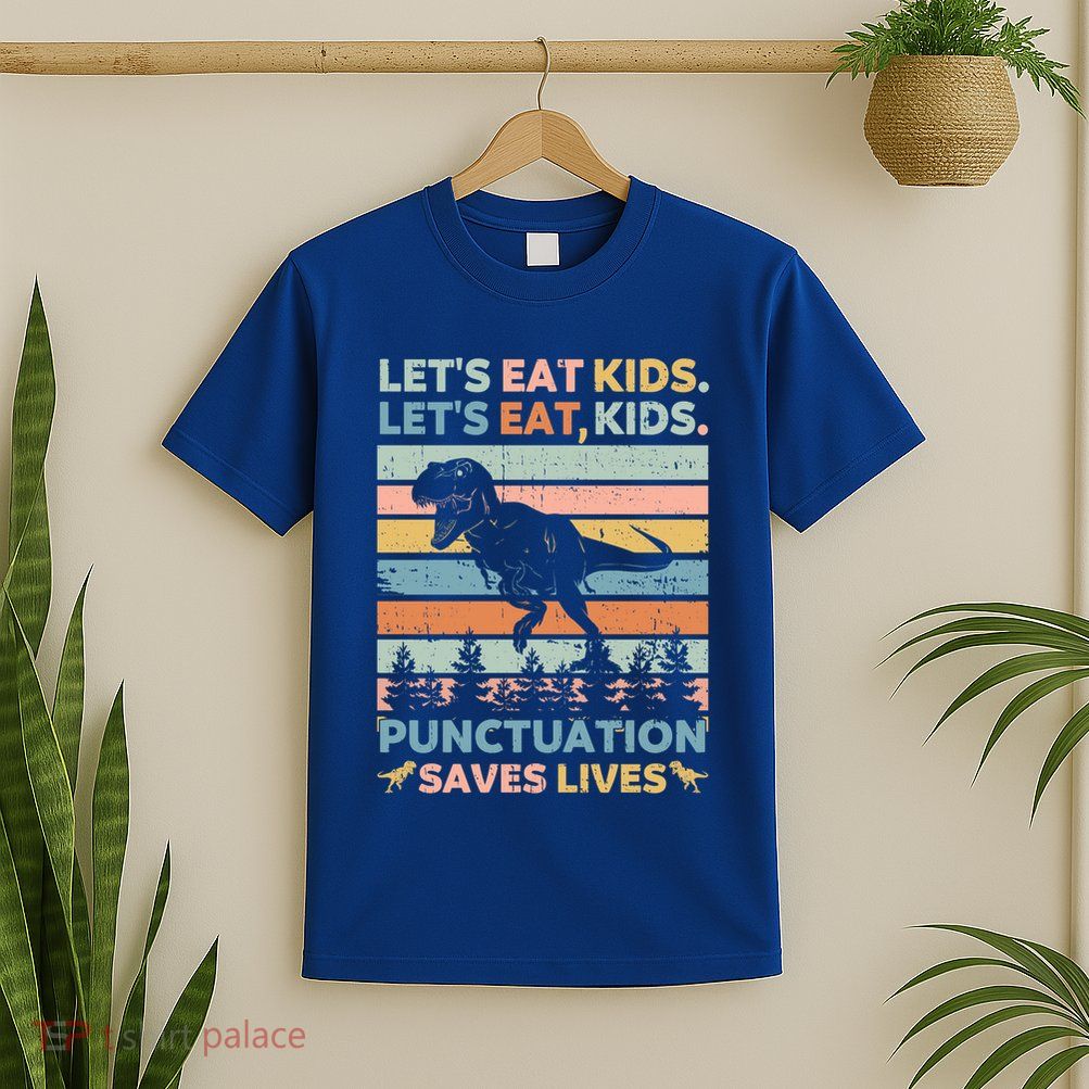 LetS Eat Punctuation Saves Lives Funny Grammar Dino Gift T-Shirt