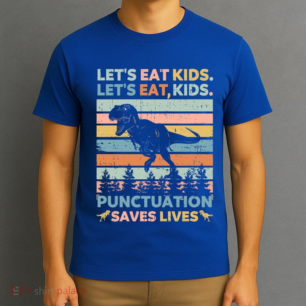 LetS Eat Punctuation Saves Lives Funny Grammar Dino Gift T-Shirt