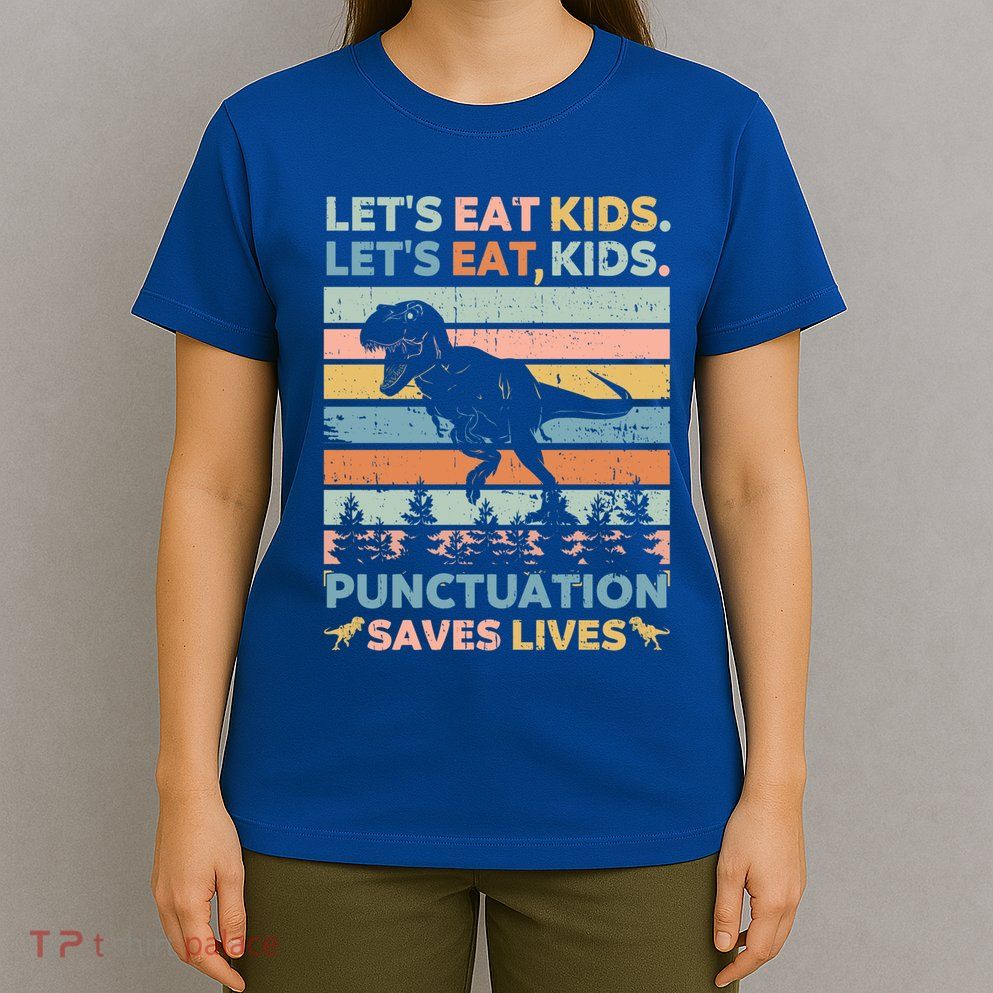 LetS Eat Punctuation Saves Lives Funny Grammar Dino Gift T-Shirt