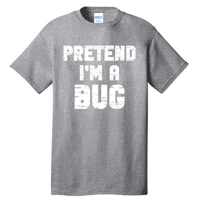 Lazy Easy Pretend IM A Bug Party Halloween Costume Simple Tall T-Shirt