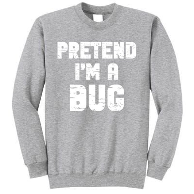 Lazy Easy Pretend IM A Bug Party Halloween Costume Simple Tall Sweatshirt