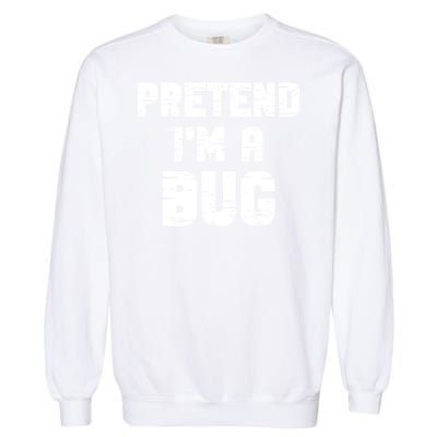 Lazy Easy Pretend IM A Bug Party Halloween Costume Simple Garment-Dyed Sweatshirt