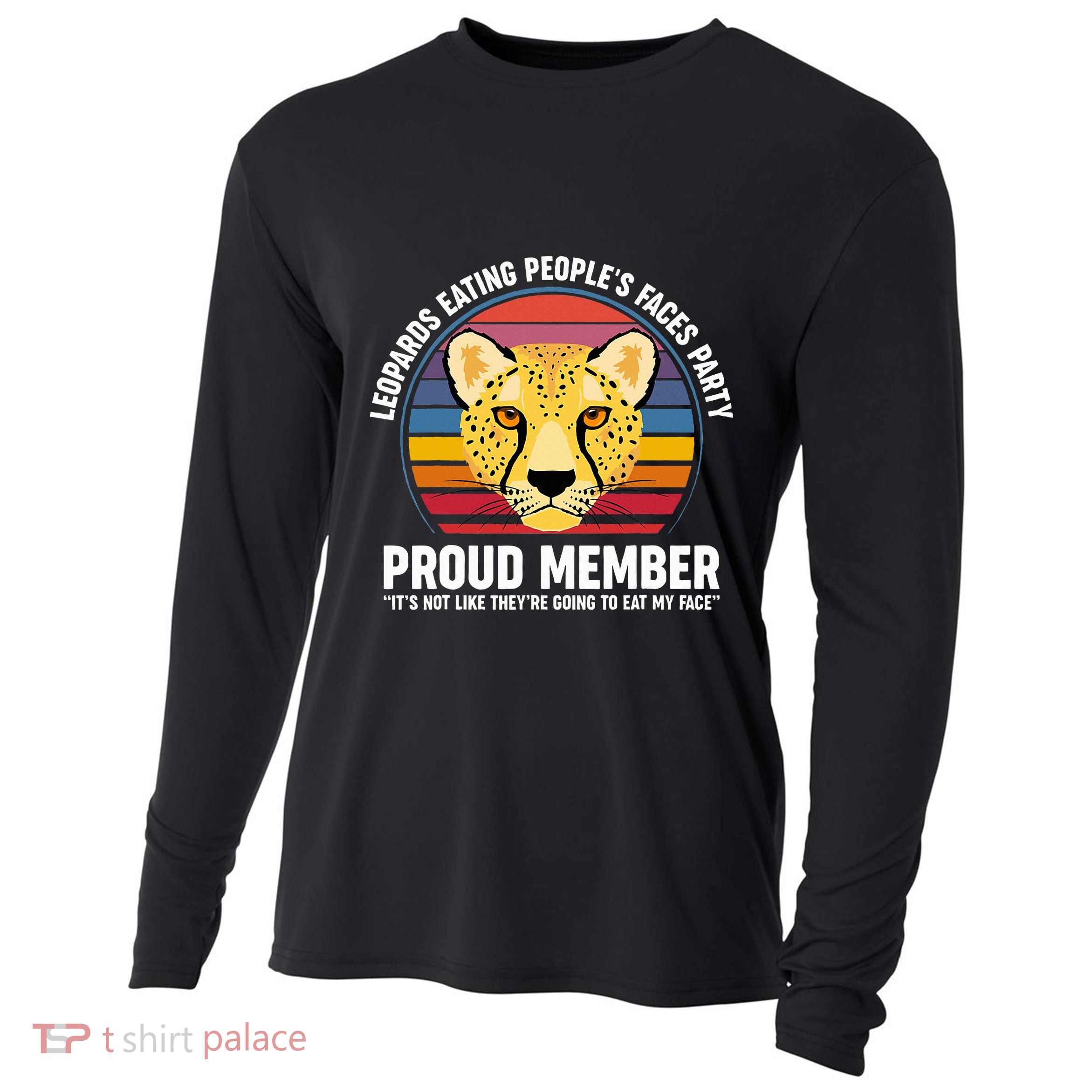 Leopards Eating People’S Face Party Proud Member Funny Meme Cooling Performance Long Sleeve Crew