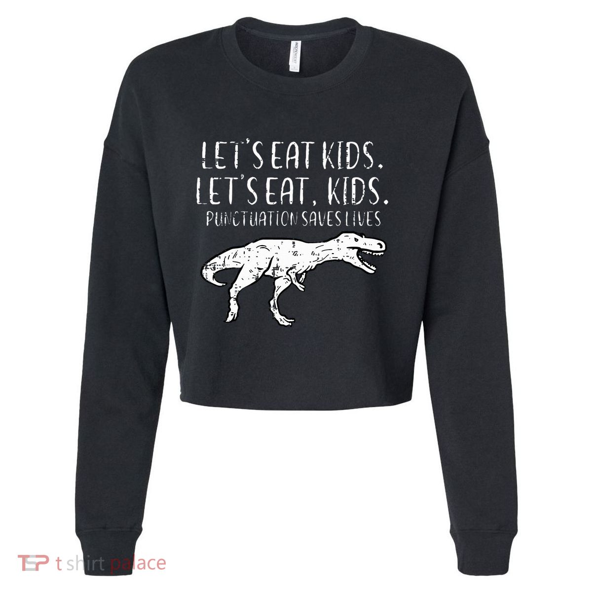Lets Eat Punctuation Saves Lives Dino Cropped Pullover Crew
