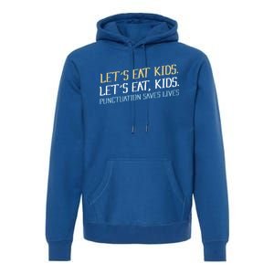 Lets Eat Punctuation Saves Lives Funny Design Gift Premium Hoodie