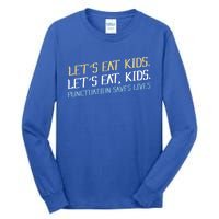 Lets Eat Punctuation Saves Lives Funny Design Gift Tall Long Sleeve T-Shirt