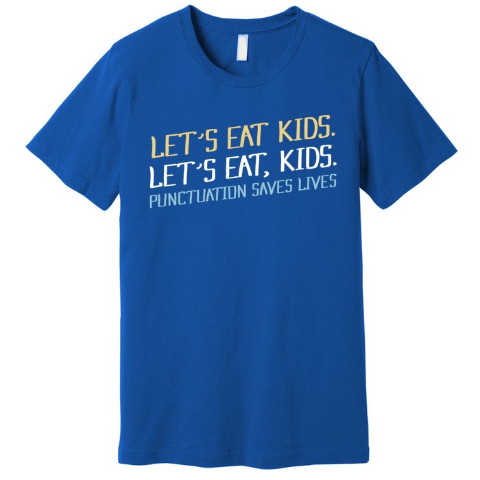 Lets Eat Punctuation Saves Lives Funny Design Gift Premium T-Shirt