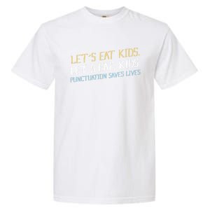 Lets Eat Punctuation Saves Lives Funny Design Gift Garment-Dyed Heavyweight T-Shirt