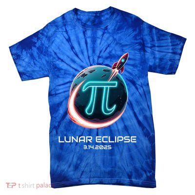 Lunar Eclipse Pi Day 2025 Rocket Launch Gift Tie-Dye T-Shirt