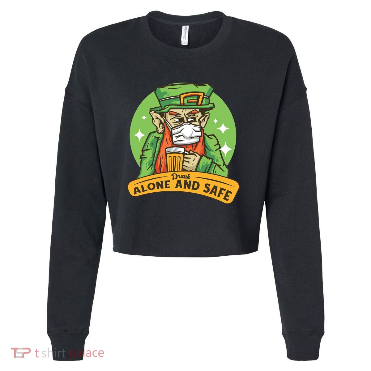 Leprechaun Drink Alone and Safe Funny Facemask Cropped Pullover Crew
