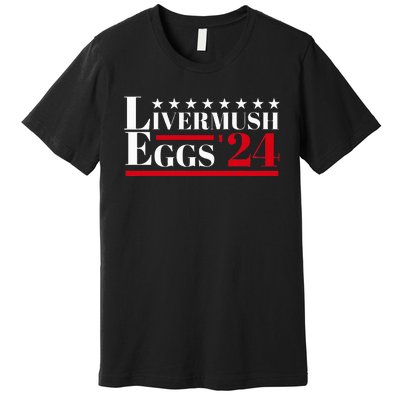 Livermush Eggs Southern Food Foodie Humor Political Election Premium T-Shirt