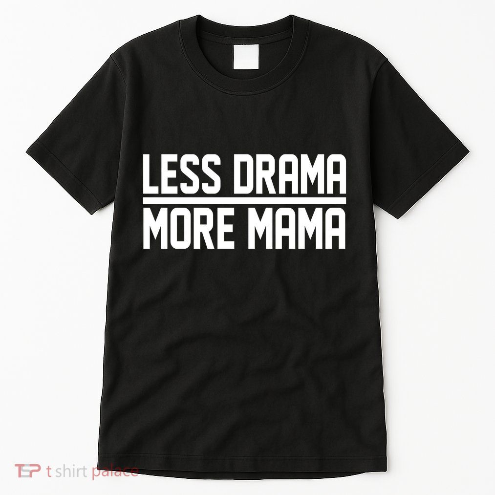 Less Drama More Mama Tall T-Shirt