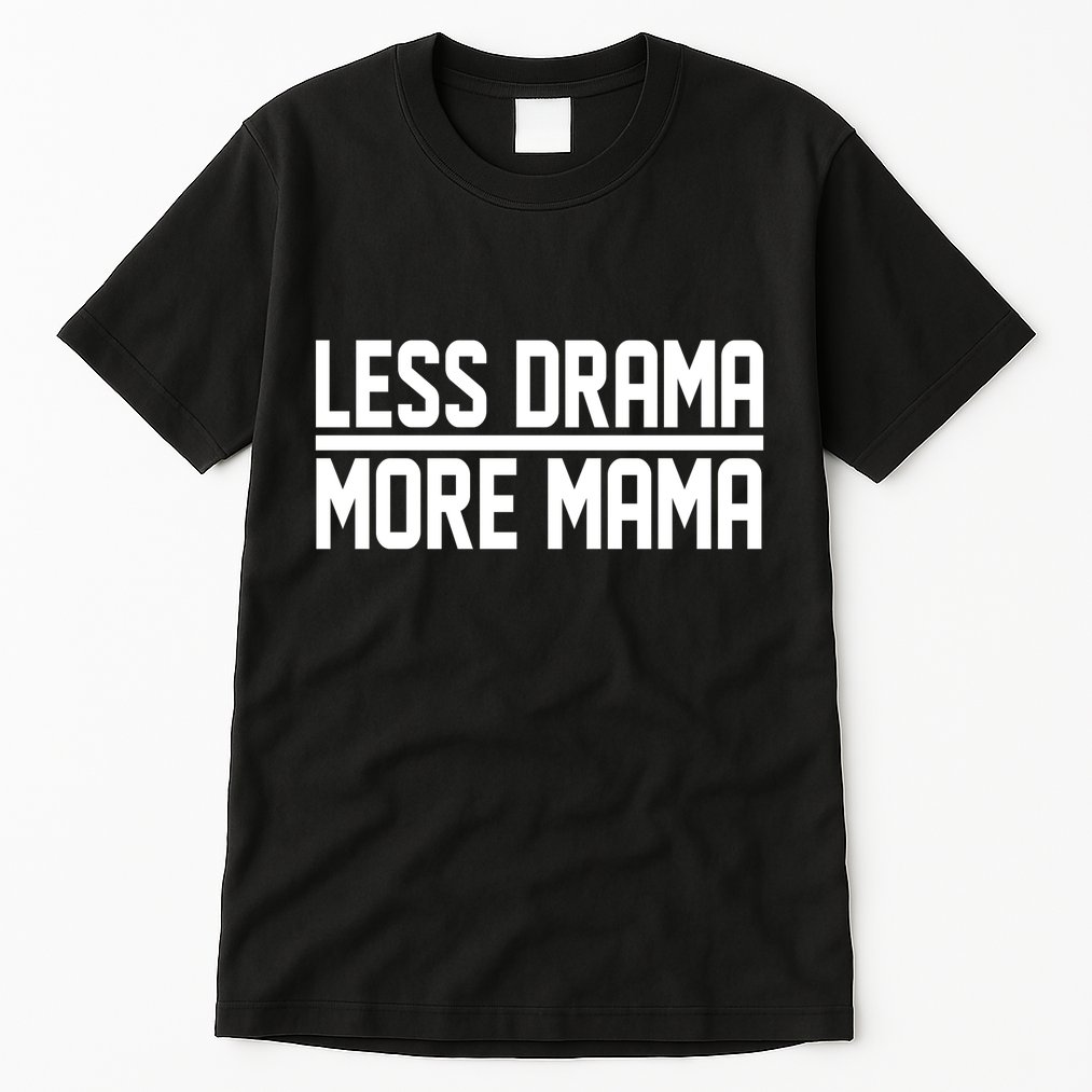 Less Drama More Mama Tall T-Shirt