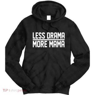 Less Drama More Mama Tie Dye Hoodie