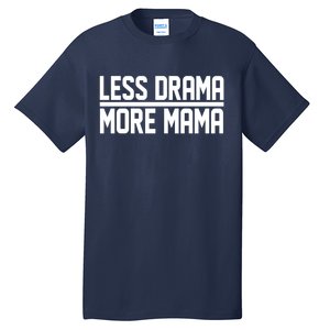 Less Drama More Mama Tall T-Shirt