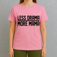 Less Drama More Mama T-Shirt