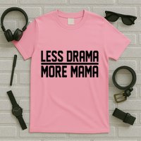 Less Drama More Mama T-Shirt