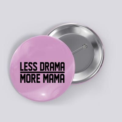 Less Drama More Mama Button