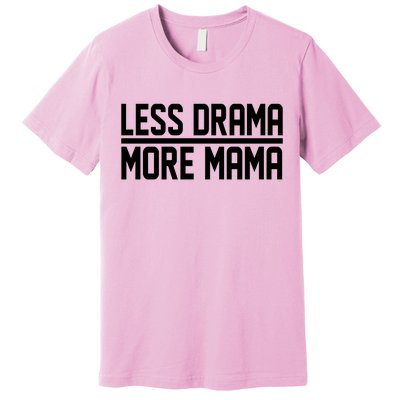 Less Drama More Mama Premium T-Shirt