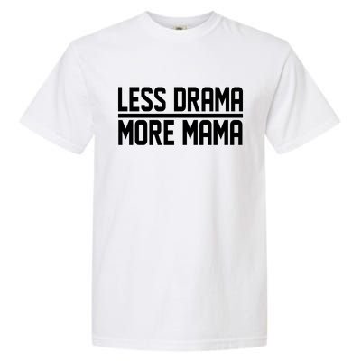 Less Drama More Mama Garment-Dyed Heavyweight T-Shirt