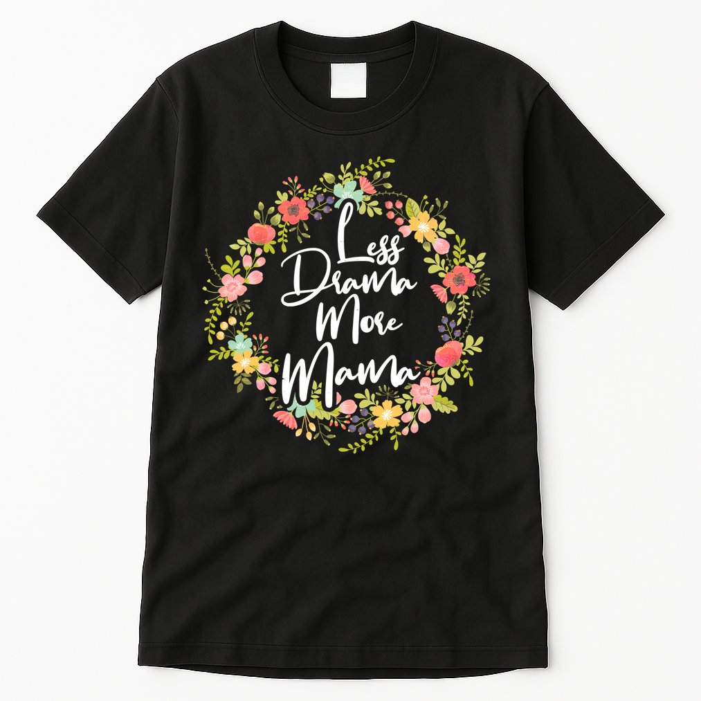 Less Drama More Mama Floral Wreath Tall T-Shirt