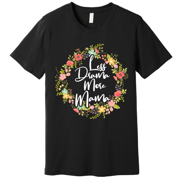 Less Drama More Mama Floral Wreath Premium T-Shirt