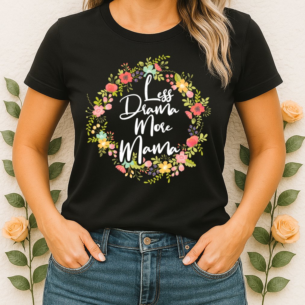 Less Drama More Mama Floral Wreath Womens T-Shirt