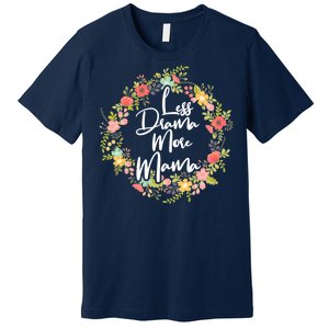 Less Drama More Mama Floral Wreath Premium T-Shirt