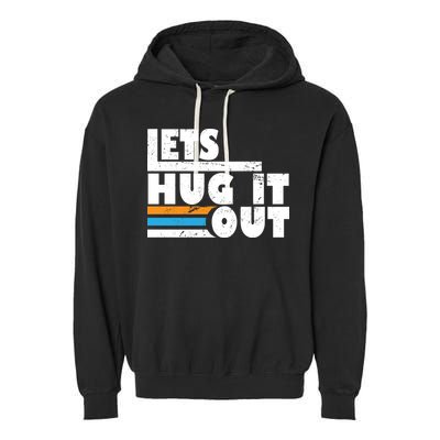 Let Hug It Out Garment-Dyed Fleece Hoodie