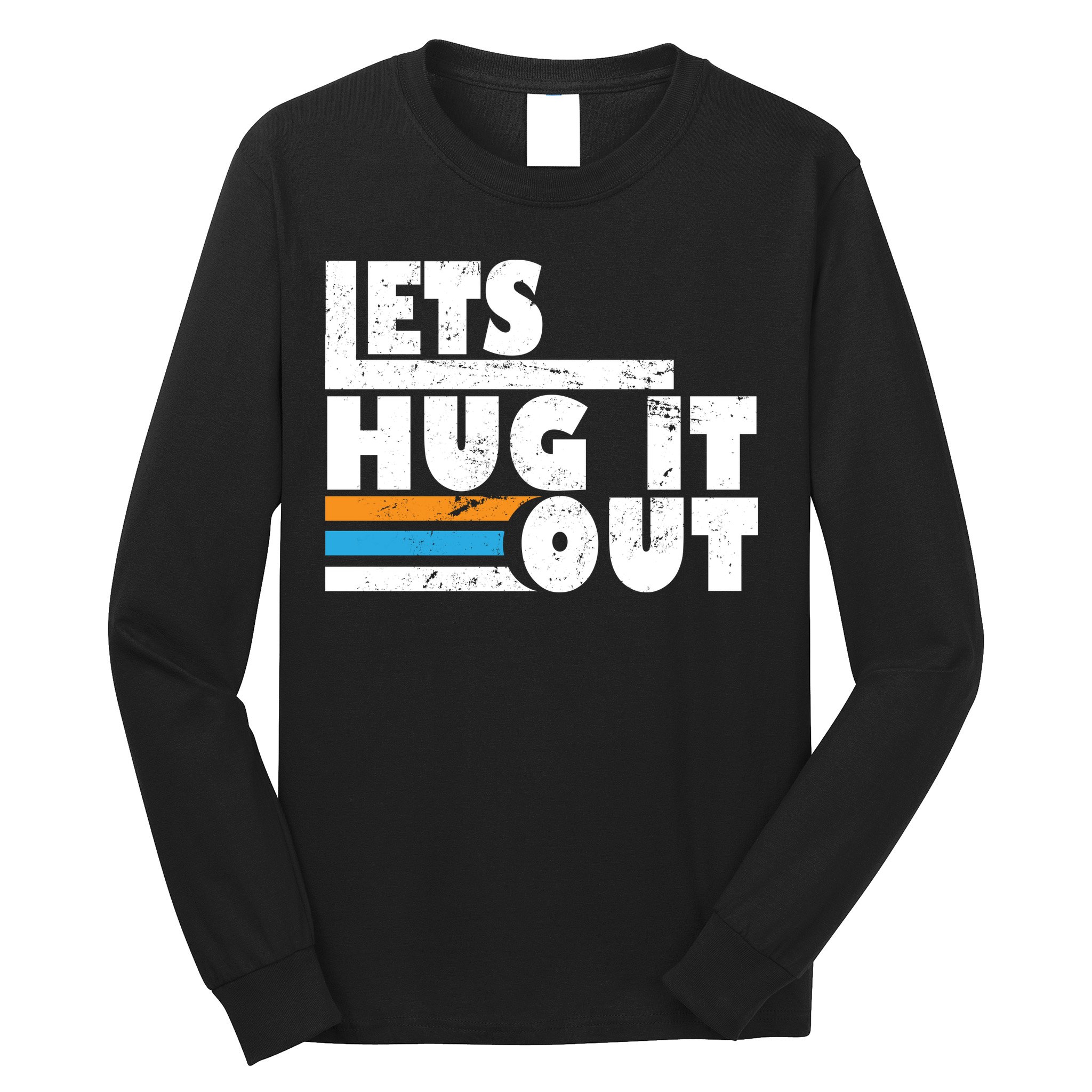 Let Hug It Out Long Sleeve Shirt